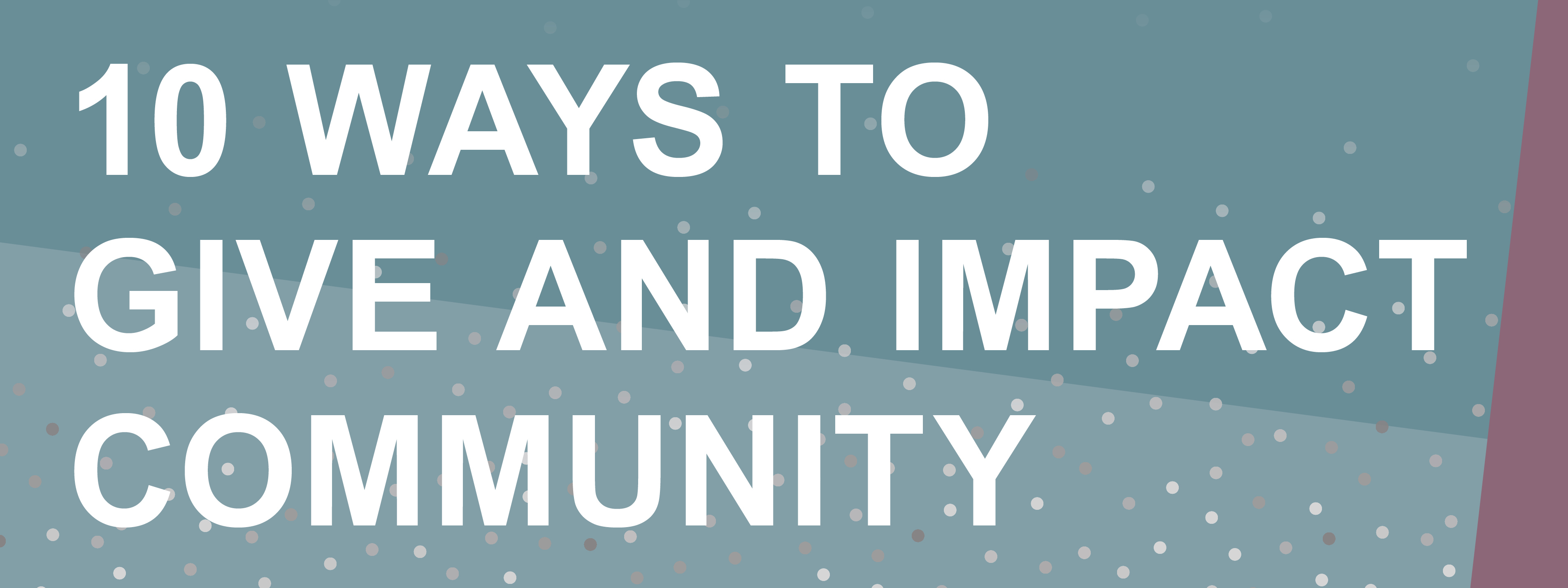 10 Ways to Give and Impact Community