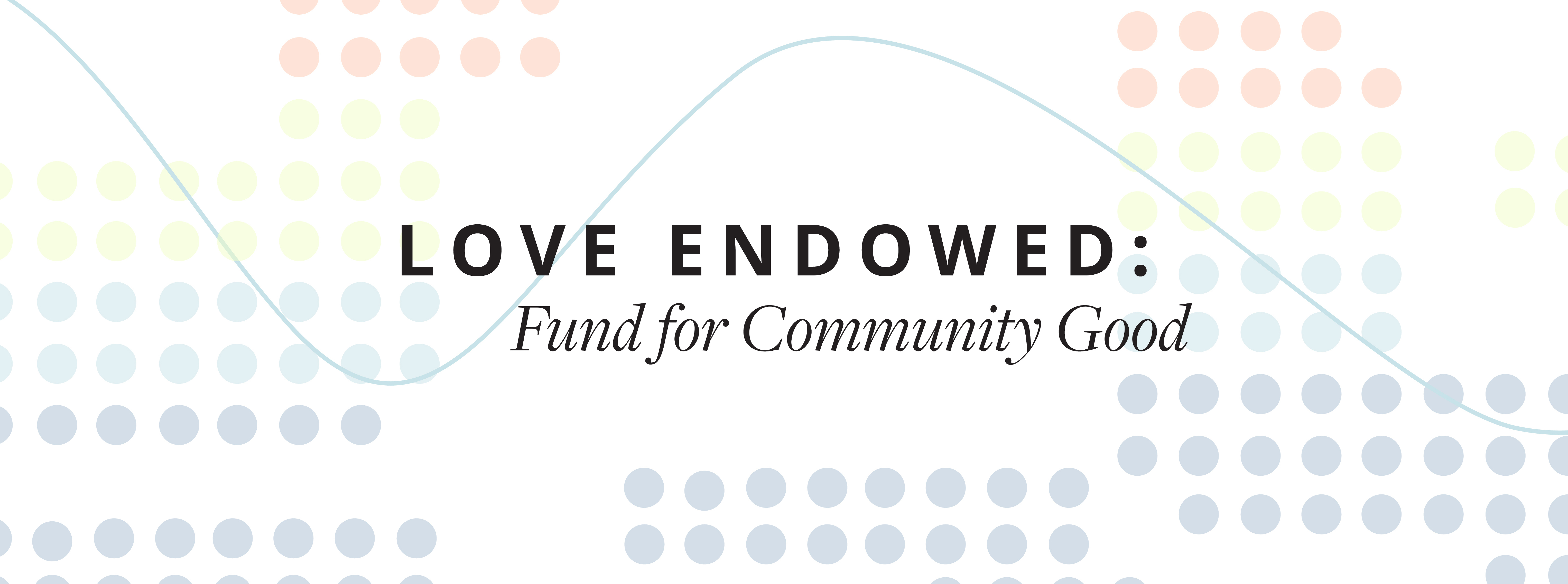 Love Endowed: Fund for the Community Good