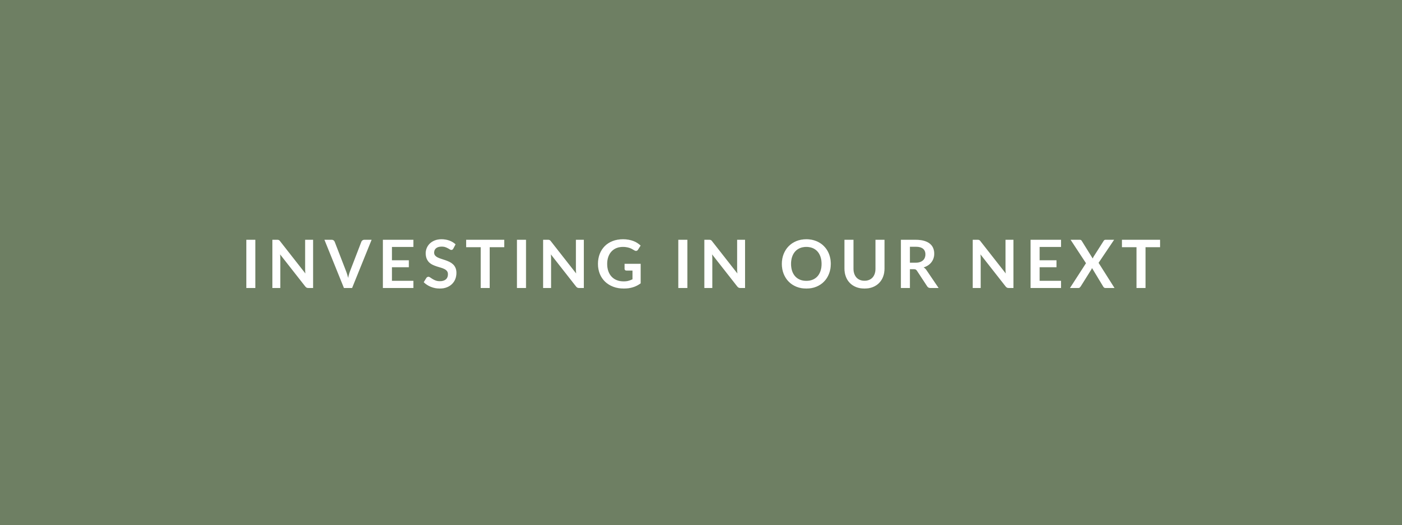 Investing in our next